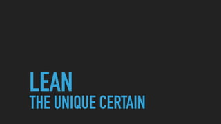 THE UNIQUE CERTAIN
LEAN
 