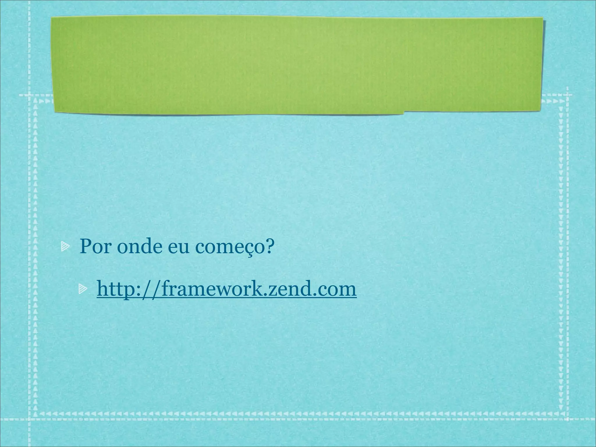 Por onde eu começo?

 http://framework.zend.com
 