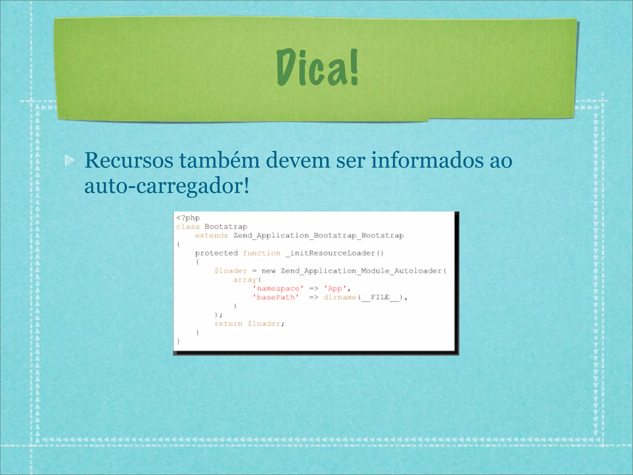 Dica!
Recursos também devem ser informados ao
auto-carregador!
 