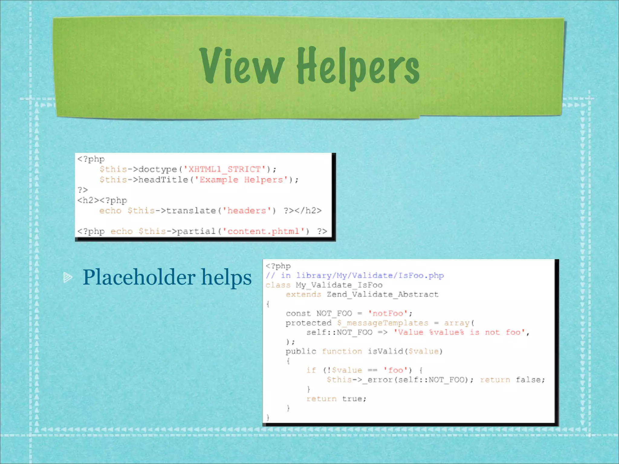 View Helpers



Placeholder helps
 