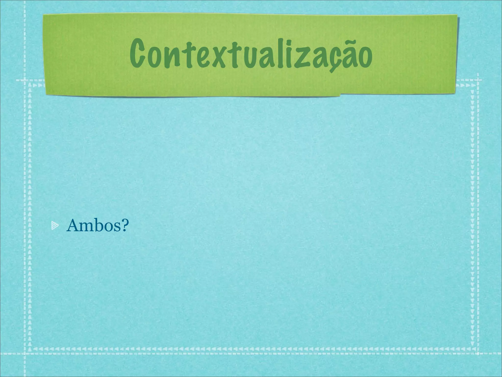 Contextualização



Ambos?
 
