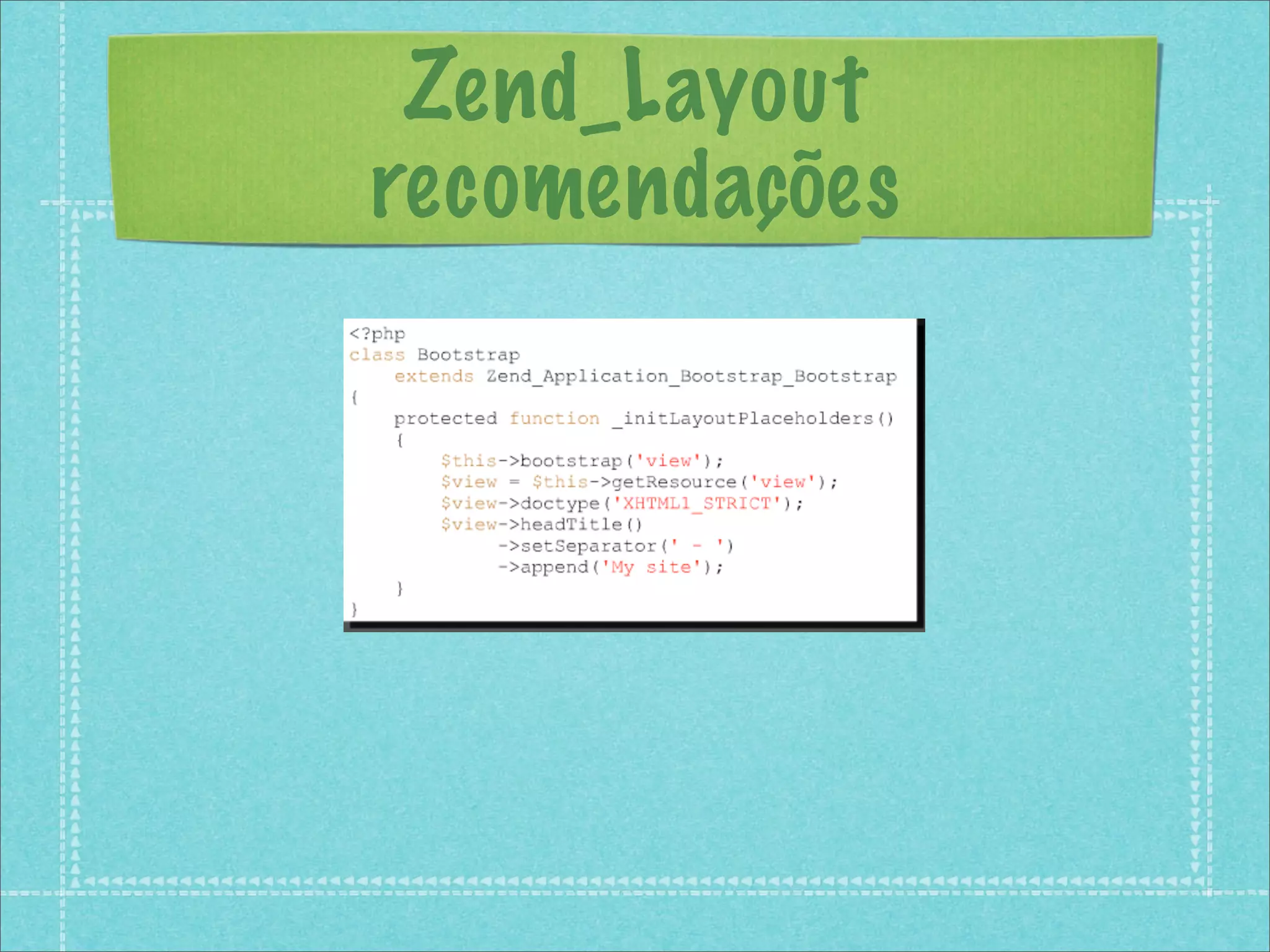 Zend_Layout
recomendações
 