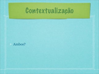 Contextualização



Ambos?
 