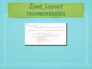 Zend_Layout
recomendações
 