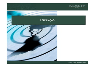 LEGISLAÇÃO

© 2014 Clarke, Modet & Cº Brasil

 