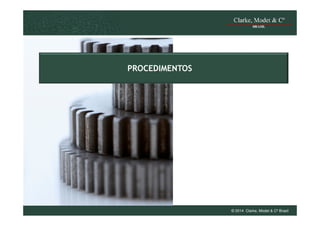 PROCEDIMENTOS

© 2014 Clarke, Modet & Cº Brasil

 