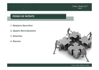 PEDIDO DE PATENTE

1. Relatório Descritivo
2. Quadro Reivindicatório
3. Desenhos
4. Resumo

© 2014 Clarke, Modet & Cº Brasil

 