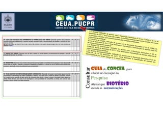 GuiaGuiaGuiaGuia do ConceaConceaConceaConcea para
o local de execução da
Pesquisa
Atestar que biotériobiotériobiotériobiotério
atenda as normatizaçõesConsultar
 