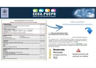 Mérito CientíficoMérito CientíficoMérito CientíficoMérito Científico
Não Desnecessariamente DuplicativoNão Desnecessariamente DuplicativoNão Desnecessariamente DuplicativoNão Desnecessariamente Duplicativo
Doutorado,
Mestrado,
Iniciação Científica
TCC
Projetos
Academicamente não
precisam ser inéditos
 