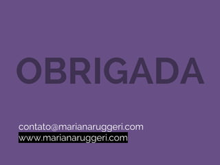 PÓS GRADUAÇÃO EM COMUNICAÇÃO E MARKETING EM MEIOS DIGITAIS - UNIVERSIDADE ESTÁCIO DE SÁ – PROFª MARIANA RUGGERI MÉTRICAS
OBRIGADA
contato@marianaruggeri.com
www.marianaruggeri.com
 