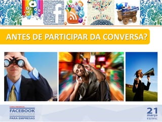 ANTES DE PARTICIPAR DA CONVERSA?
20
 