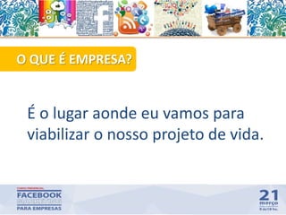 47
O QUE É EMPRESA?
É o lugar aonde eu vamos para
viabilizar o nosso projeto de vida.
 