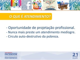49
- Oportunidade de projetação profissional.
- Nunca mais preste um atendimento medíogre.
- Circulo auto-destrutivo da pobreza.
O QUE É ATENDIMENTO?
 