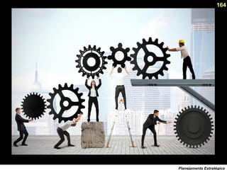 164
Planejamento Estratégico
 