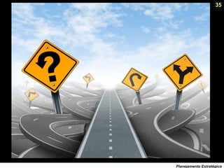 35
Planejamento Estratégico
 