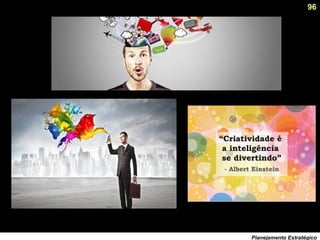 96
Planejamento Estratégico
 