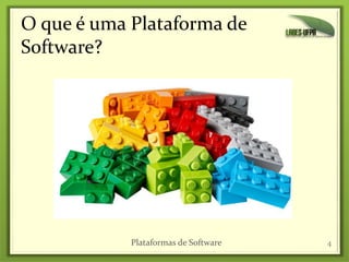 O que é uma Plataforma de
Software?
4Plataformas de Software
 