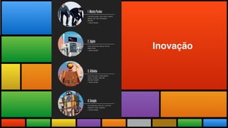 Todas as Novidades do maior evento
do mundo adaptadas a realidade brasileira.
Inovação
 