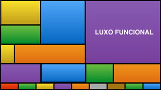 LUXO FUNCIONAL
 