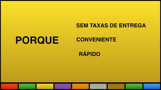 Todas as Novidades do maior evento
do mundo adaptadas a realidade brasileira.
PORQUE
SEM TAXAS DE ENTREGA
CONVENIENTE
RÁPIDO
 