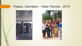 Pataxó, Carmésia – Visita Técnica - 2015
 