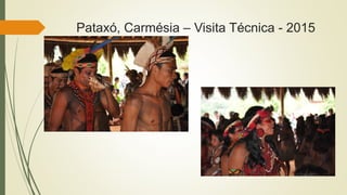 Pataxó, Carmésia – Visita Técnica - 2015
 