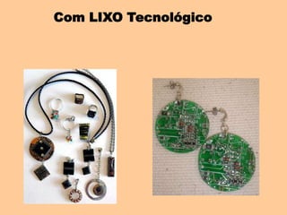 Com LIXO Tecnológico
 