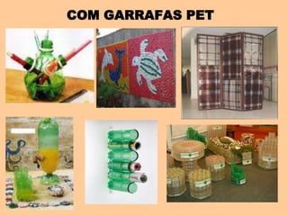 COM GARRAFAS PET
 