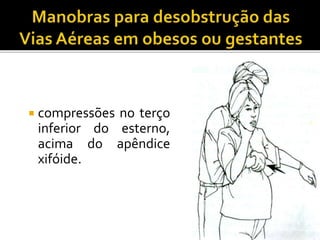  compressões no terço
inferior do esterno,
acima do apêndice
xifóide.
 
