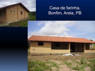 Casa de farinha,
Bonfim, Areia, PB
 