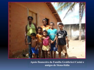 Apoio financeiro da Família Grabbricci Casini e
            amigos de Siena-Itália
 