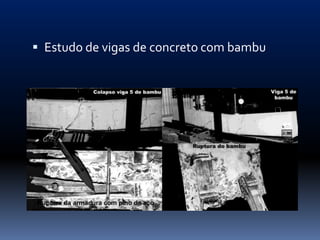  Estudo de vigas de concreto com bambu
 