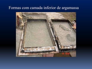 Formas com camada inferior de argamassa
 