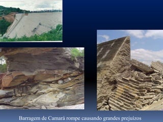 Barragem de Camará rompe causando grandes prejuízos
 
