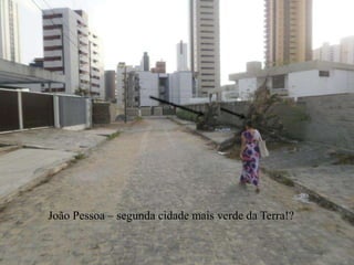 João Pessoa – segunda cidade mais verde da Terra!?
 