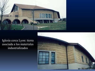 Iglesia cerca Lyon: tierra
asociada a los materiales
     industrializados
 