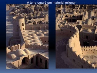 A terra crua é um material milenar
 