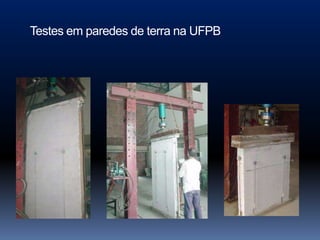 Testes em paredes de terra na UFPB
 