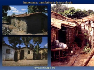 Importante: transferência de tecnologia




        Favela em Sapé, PB
 