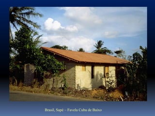 Brasil, Sapé – Favela Cuba de Baixo
 