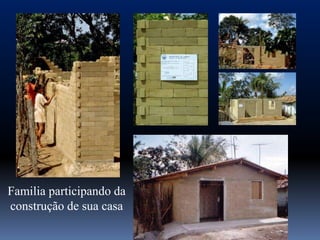 Familia participando da
construção de sua casa
 