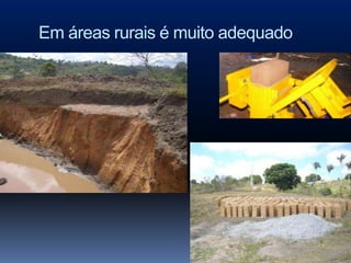 Em áreas rurais é muito adequado
 