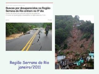 Região Serrana do Rio
janeiro/2011
 