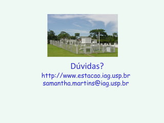 http://www.estacao.iag.usp.br
samantha.martins@iag.usp.br
Dúvidas?
 
