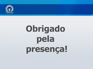 Obrigado
  pela
presença!
 