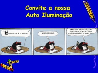 Convite a nossa
Auto Iluminação
 