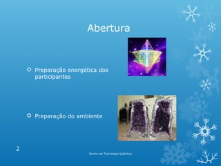 Abertura

 Preparação energética dos
participantes

 Preparação do ambiente

2
Centro de Tecnologia Quântica

 