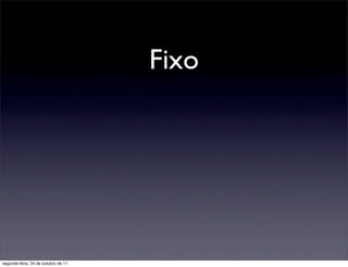 Fixo




segunda-feira, 24 de outubro de 11
 