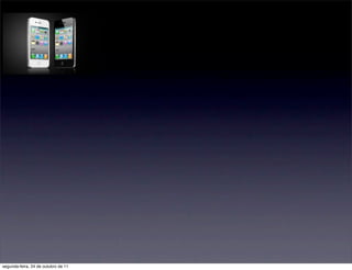 segunda-feira, 24 de outubro de 11
 