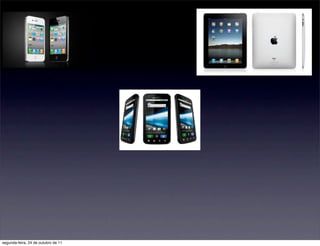 segunda-feira, 24 de outubro de 11
 